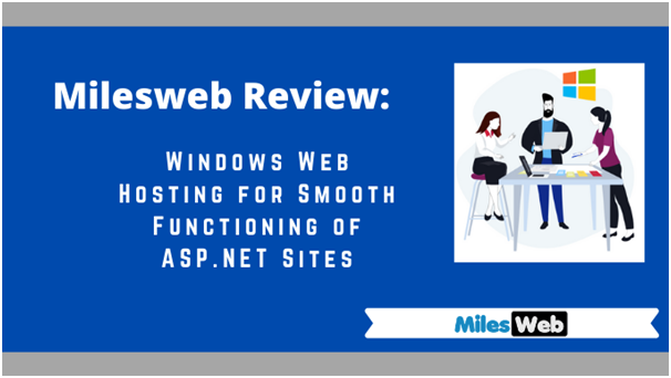 Milesweb Review: Windows Web Hosting for Smooth Functioning of ASP.NET Sites